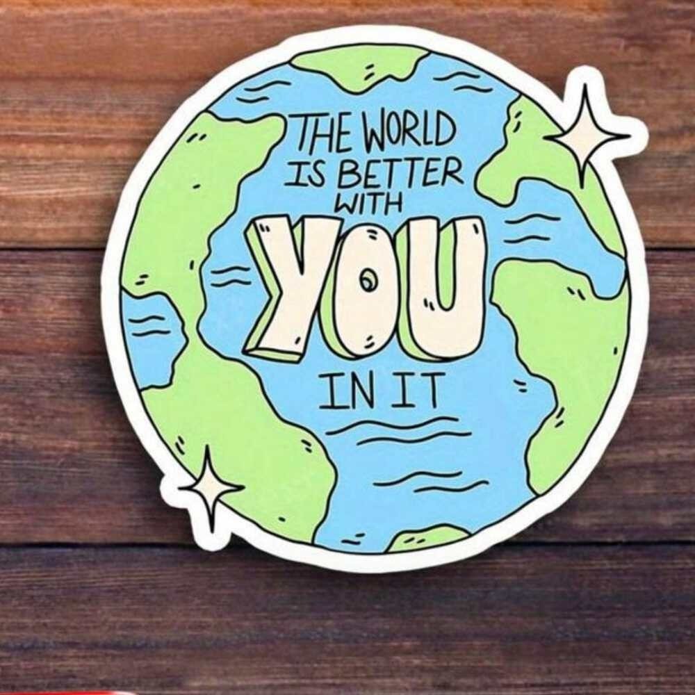 The World Is Better With You In It Sticker – Positive Earth Vinyl Decal